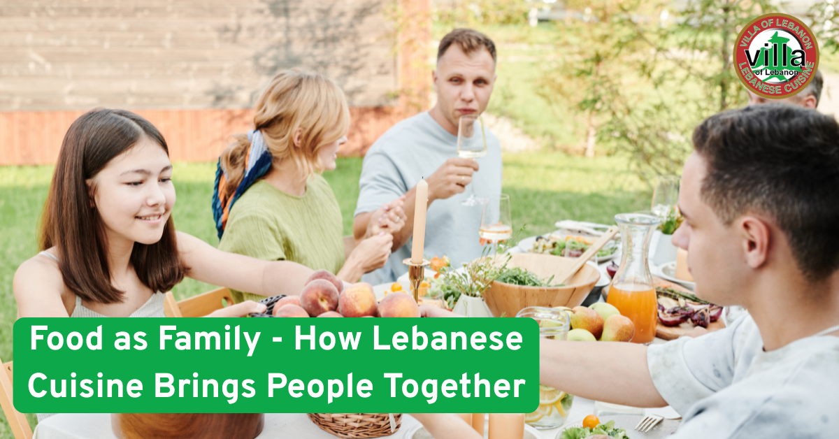 Food as Family - How Lebanese Cuisine Brings People Together